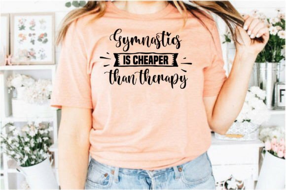 Gymnastics is Cheaper Than Therapy Graphics for T-Shirt Designs