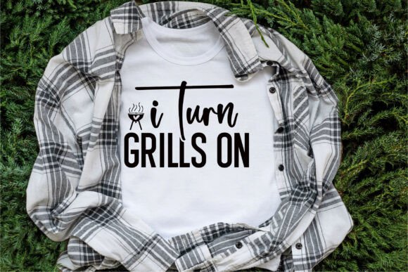 I Turn Grills on Graphics for T-Shirt Designs