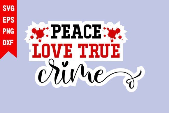 Peace Love True Crime Graphics for T-Shirt Designs